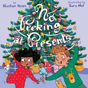 No Peeking at Presents: A Christmas Holiday Book for Kids de Alastair Heim