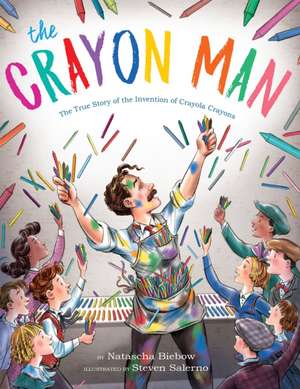 The Crayon Man: The True Story of the Invention of Crayola Crayons de Natascha Biebow