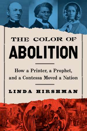 The Color Of Abolition: How a Printer, a Prophet, and a Contessa Moved a Nation de Linda Hirshman