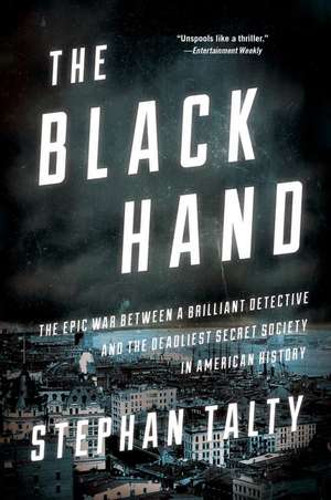 The Black Hand: The Epic War Between a Brilliant Detective and the Deadliest Secret Society in American History de Stephan Talty