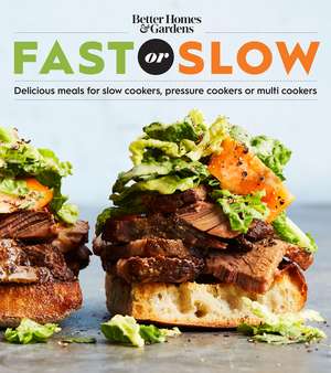 Better Homes and Gardens Fast or Slow: Delicious Meals for Slow Cookers, Pressure Cookers, or Multi Cookers de Better Homes and Gardens