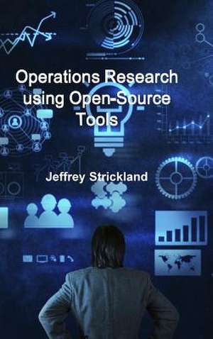 Operations Research Using Open-Source Tools de Jeffrey Strickland