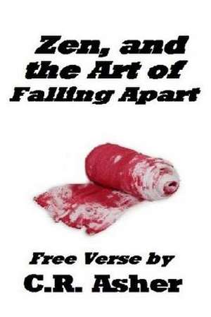 Zen and the Art of Falling Apart de C. R. Asher