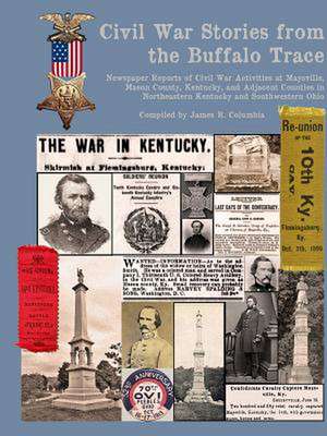 Civil War Stories from the Buffalo Trace de James R. Columbia