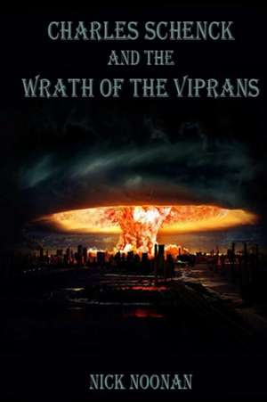 Charles Schenck and the Wrath of the Viprans de Nick Noonan