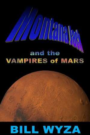 Montana Jack and the Vampires of Mars de Bill Wyza