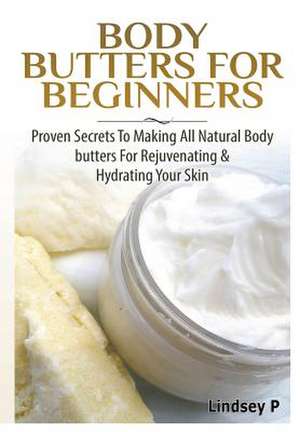 Body Butters for Beginners de Lindsey P