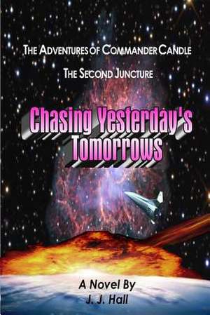 The Adventures of Commander Candle, the Second Juncture: Chasing Yesterday's Tomorrows de J. J. Hall