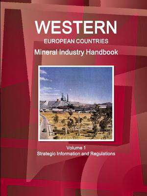 Western European Countries Mineral Industry Handbook Volume 1 Strategic Information and Regulations de Inc Ibp