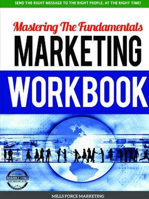 Mastering the Fundamentals Marketing Workbook de Mills Force Marketing