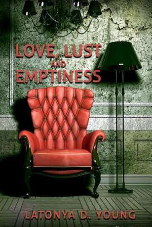 Love, Lust and Emptiness de Latonya D. Young