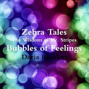 Zebra Tales - The Wisdom of MR.Stripes - Bubbles of Feelings de Daria Kathleen