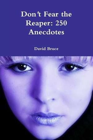 Don't Fear the Reaper: 250 Anecdotes de David Bruce