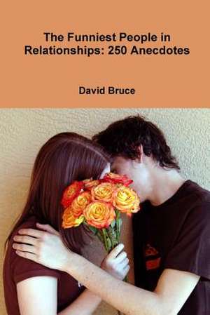 The Funniest People in Relationships: 250 Anecdotes de David Bruce