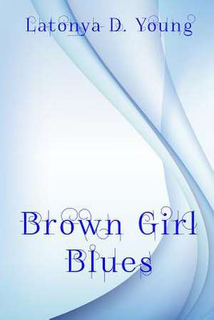 Brown Girl Blues de Latonya D. Young