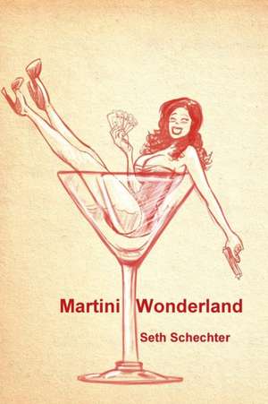 Martini Wonderland de Seth Schechter