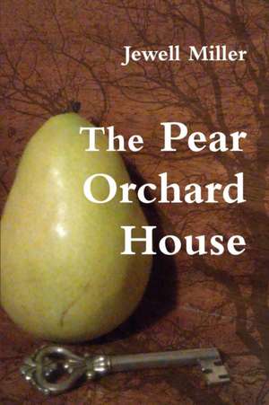 The Pear Orchard House de Jewell Miller