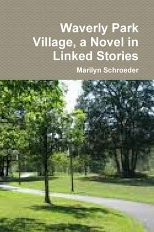 Waverly Park Village, a Novel in Linked Stories de Marilyn Schroeder