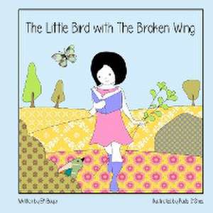 The Little Bird with the Broken Wing de Ek Bayer