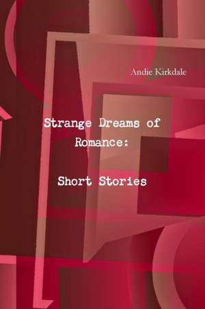 Strange Dreams of Romance de Andie Kirkdale