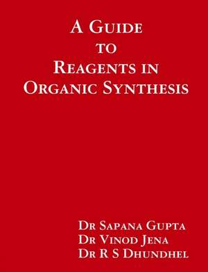 A Guide to Reagents in Organic Synthesis de Vinod Jena