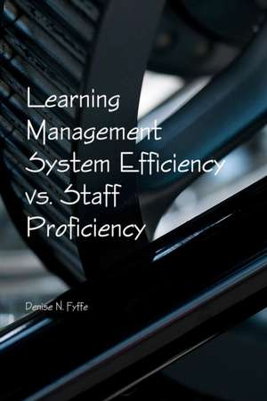 Learning Management System Efficiency vs. Staff Proficiency de Denise N. Fyffe