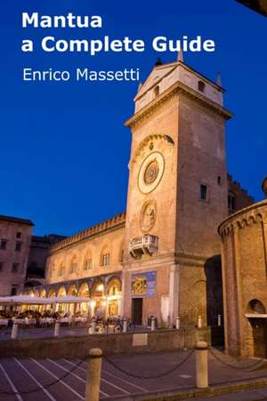 Mantua a Complete Guide de Enrico Massetti