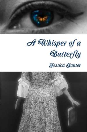 A Whisper of a Butterfly de Jessica Gunter