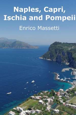 Naples, Capri, Ischia and Pompeii de Enrico Massetti