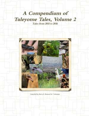 A Compendium of Tuleyome Tales, Volume 2 de Compiled by Mary K. Hanson for Tuleyome