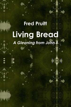 Living Bread de Fred Pruitt