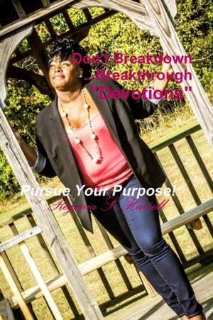 Don't Breakdown...Breakthrough Devotional de Regenia Harrell