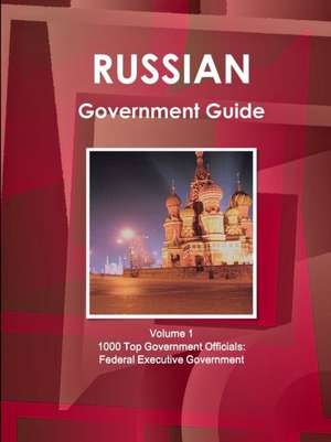 Russian Government Guide Volume 1 1000 Top Government Officials de Inc Ibp