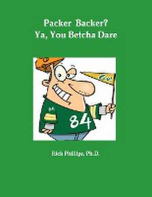 Packer Backer? YA, You Betcha Dare de Rick M.Ed. Phillips