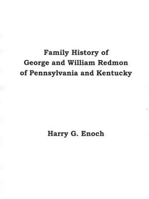 Family History of George and William Redmon of Pennsylvania and Kentucky de Harry G. Enoch