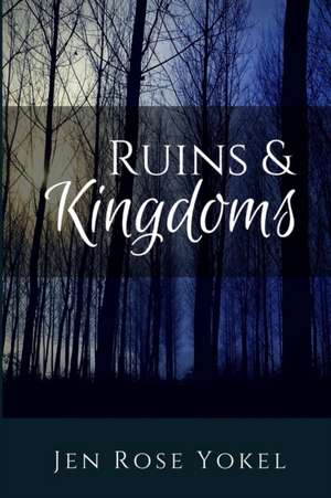Ruins & Kingdoms de Jen Rose Yokel