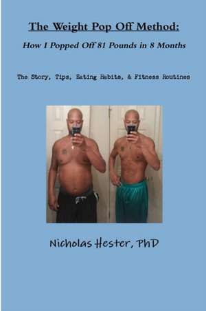 The Weight Pop Off Method: How I Popped Off 81 Pounds in 8 Months de Nicholas Hester