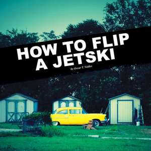 How to Flip a Jetski de Oscar Valdes