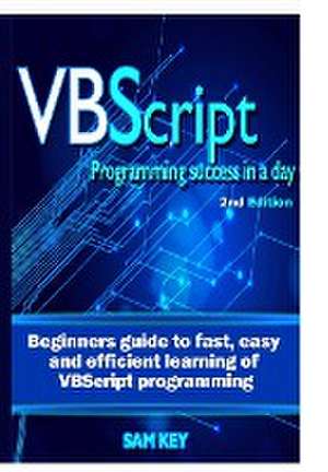 VBScript Programming Success in a Day de Sam Key