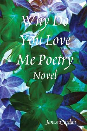 Why Do You Love Me Poetry de Janessa Jordan