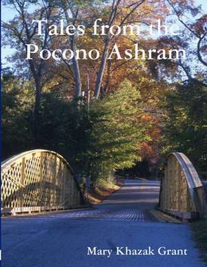 Tales from the Pocono Ashram de Mary Khazak Grant