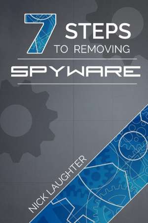 7 Steps to Removing Spyware de Nick Laughter