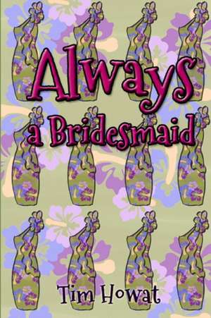 Always a Bridesmaid de Tim Howat