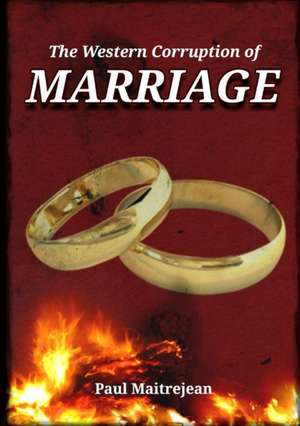 The Western Corruption of Marriage de Paul Maitrejean