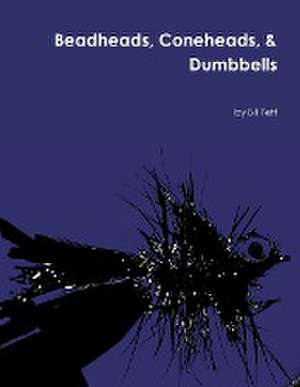 Beadheads, Coneheads, & Dumbbells de Bill Fett