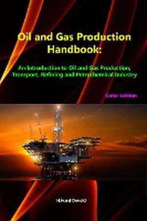 Oil and Gas Production Handbook: An Introduction to Oil and Gas Production, Transport, Refining and Petrochemical Industry (Color Edition) de Havard Devold