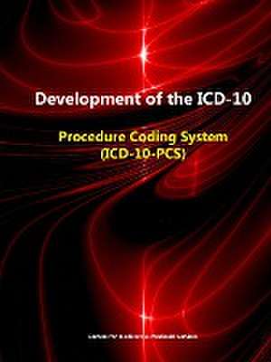 Development of the ICD-10: Procedure Coding System (ICD-10-PCs) de Centers for Medicare &. Medica Services