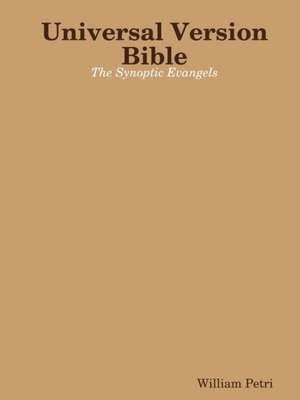 Universal Version Bible the Synoptic Evangels de William Petri