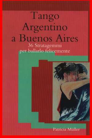 Tango Argentino a Buenos Aires de Patricia Muller