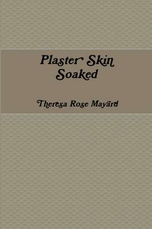 Plaster Skin Soaked de Theresa Rose Mayard